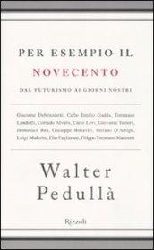 Per esempio il Novecento. Dal futurismo ai giorni nostri