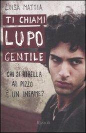 Ti chiami Lupo Gentile. Chi si ribella al pizzo è un infame?