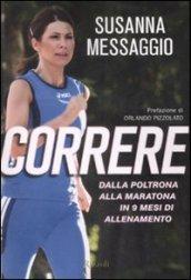 Correre. Dalla poltrona alla maratona in 9 mesi di allenamento