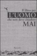 Il libro per l'uomo che non deve chiedere mai