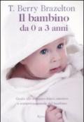 Il bambino da 0 a 3 anni. Guida allo sviluppo fisico, emotivo e comportamentale del bambino