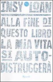 Alla fine di questo libro la mia vita si autodistruggerà