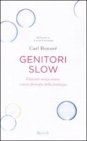 Genitori slow. Educare senza stress con la filosofia della lentezza