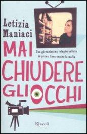 Mai chiudere gli occhi: Una giovanissima telegiornalista in prima linea contro la mafia