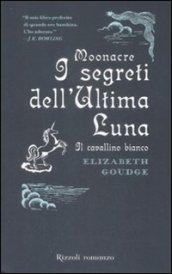 Moonacre. I segreti dell'ultima luna. Il cavallino bianco