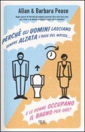 Perché gli uomini lasciano sempre alzata l'asse del water¿ E le donne occupano il bagno per ore? (BUR VARIA)