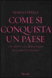 Come si conquista un paese. I sei mesi in cui Berlusconi ha cambiato l'Italia