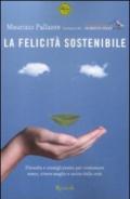 La felicità sostenibile. Filosofia e consigli pratici per consumare meno, vivere meglio e uscire dalla crisi