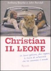 Christian il leone. Vita e avventure del leone-gattone che ha commosso il mondo