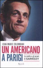 Un americano a Parigi. Le scelte e gli errori di Sarkozy