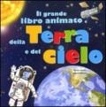 Il grande libro animato della Terra e del cielo. Ediz. illustrata