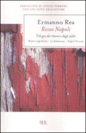 Rosso Napoli. Trilogia dei ritorni e degli addii. Mistero napoletano-La dimissione-Napoli ferrovia