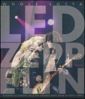 Whole Lotta Led Zeppelin. La storia illustrata della più grande rock band di tutti i tempi