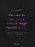 Tuo marito non vuole che tu legga questo libro. Le ragioni scientifiche del tradimento