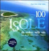 100 isole da vedere nella vita scelte dai migliori fotografi e viaggiatori. Ediz. illustrata