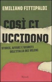 Così ci uccidono: Storia, affari e segreti dell'Italia dei veleni