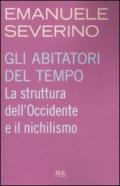 Gli abitatori del tempo. La struttura dell'Occidente e il nichilismo