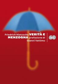 Verità e menzogna: La visione dionisiaca del mondo-La filosofia nell'epoca tragica dei greci-Su verità e menzogna in senso extramorale