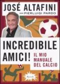 Incredibile amici! Il mio manuale del calcio