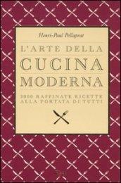 L'arte della cucina moderna. 3000 raffinate ricette alla portata di tutti