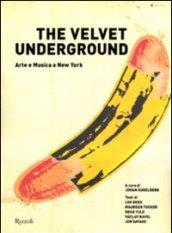 Velvet Underground. Arte e musica a New York. Ediz. illustrata (The)