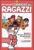 Gli anni del Corriere dei Ragazzi. Quando il Corriere dei Piccoli diventò grande. 1972-1976. Ediz. illustrata