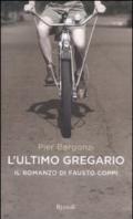 L'ultimo gregario. Il romanzo di Fausto Coppi