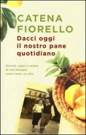 Dacci oggi il nostro pane quotidiano. Ricordi, sogni e ricette di una famiglia come tante. La mia