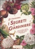 I segreti del giardiniere. Riscoprire l'arte di coltivare frutta, verdura, fiori e piante