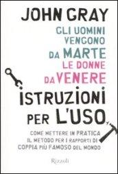 Uomini vengono da Marte, le donne da Venere. Istruzioni per l'uso (Gli)