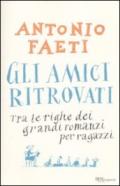 Gli amici ritrovati. Tra le righe dei grandi romanzi per ragazzi