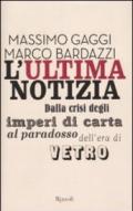 L'ultima notizia. Dalla crisi degli imperi di carta al paradosso dell'era di vetro