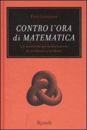 Contro l'ora di matematica: Un manifesto per la liberazione di professori e studenti