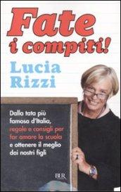 Fate i compiti! Dalla tata più famosa d'Italia, regole e consigli per far amare la scuola e ottenere il meglio dai nostri figli