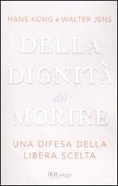 Della dignità del morire. Una difesa della libera scelta