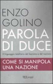 Parola di duce. Come si manipola una nazione