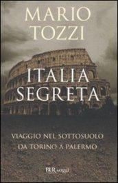 Italia segreta. Viaggio nel sottosuolo da Torino a Palermo