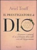 Il prestigiatore di Dio: Avventure e miracoli di un alchimista ebreo nelle corti del Rinascimento.