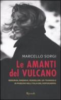 Le amanti del Vulcano: Bergman, Magnani, Rossellini: un triangolo di passioni nell'Italia del dopoguerra