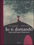 Io ti domando. Storie dell'Antico Testamento. Ediz. illustrata