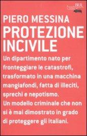 Protezione incivile. Un dipartimento nato per fronteggiare le catastrofi, trasformato in una macchina mangiafondi, fatta di illeciti, sprechi e nepotismo