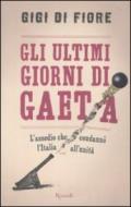 Gli ultimi giorni di Gaeta. L'assedio che condannò l'Italia all'Unità