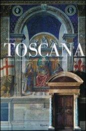 Toscana. Vedute, chiese, musei, arte, palazzi, ville, giardini. Ediz. illustrata