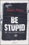 Be stupid for successfull living