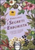 Erbolario. I segreti dell'erborista. Conoscere e utilizzare le erbe per il benessere di corpo e mente (L')