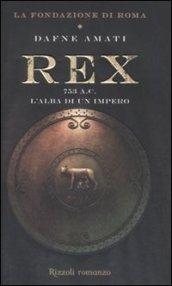 Rex. 753 a. C. L'alba di un Impero