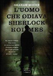 Uomo che odiava Sherlock Holmes (L')