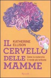 Il cervello delle mamme: Come la maternità ti rende più brillante