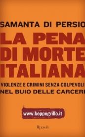 La pena di morte italiana. Violenze e crimini senza colpevoli nel buio delle carceri