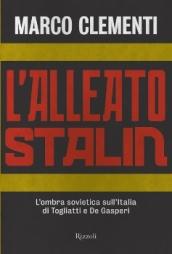 L'alleato Stalin. L'ombra sovietica sull'Italia di Togliatti e De Gasperi